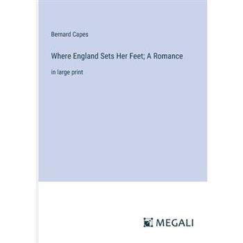 Where England Sets Her Feet; A Romance