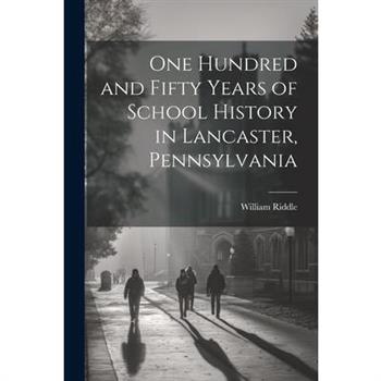 One Hundred and Fifty Years of School History in Lancaster, Pennsylvania