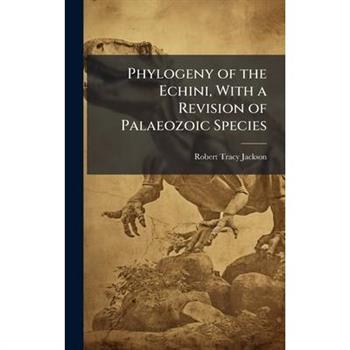Phylogeny of the Echini, With a Revision of Palaeozoic Species