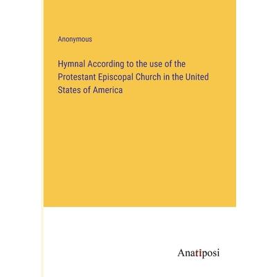 Hymnal According to the use of the Protestant Episcopal Church in the United States of America