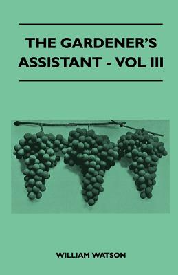The Gardener’s Assistant - Vol III