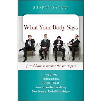 What Your Body Says (and How to Master the Message)
