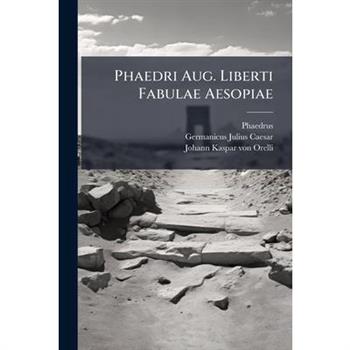Phaedri Aug. Liberti Fabulae Aesopiae