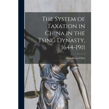 The System of Taxation in China in the Tsing Dynasty, 1644-1911