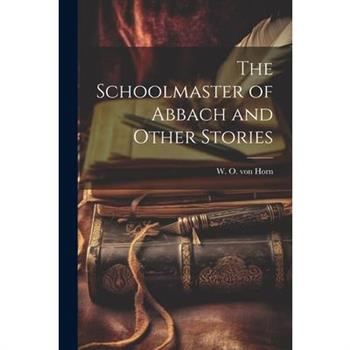 The Schoolmaster of Abbach and Other Stories