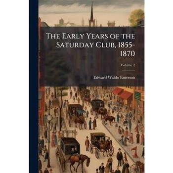 The Early Years of the Saturday Club, 1855-1870