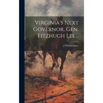 Virginia's Next Governor, Gen. Fitzhugh Lee ..