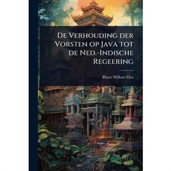 De Verhouding der Vorsten op Java tot de Ned.-Indische Regeering