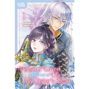 The Person I Loved Asked Me to Die in My Sister's Stead, Volume 1