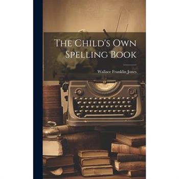 The Child's Own Spelling Book