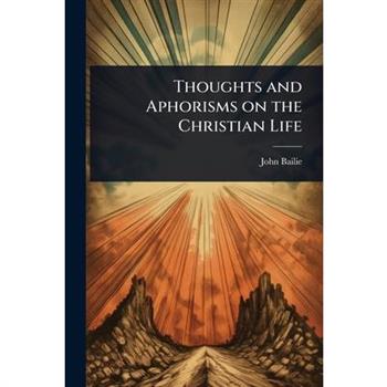Thoughts and Aphorisms on the Christian Life