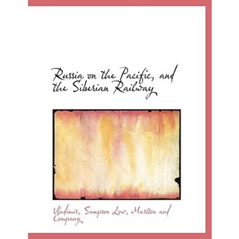 Russia on the Pacific, and the Siberian Railway