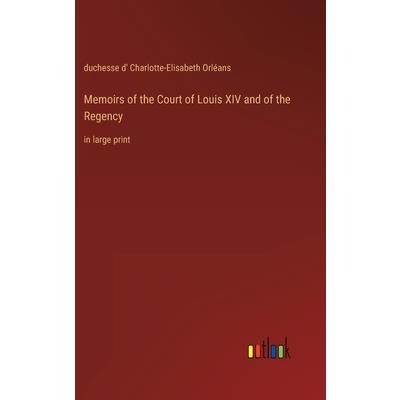 Memoirs of the Court of Louis XIV and of the Regency