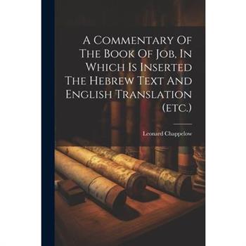 A Commentary Of The Book Of Job, In Which Is Inserted The Hebrew Text And English Translation (etc.)