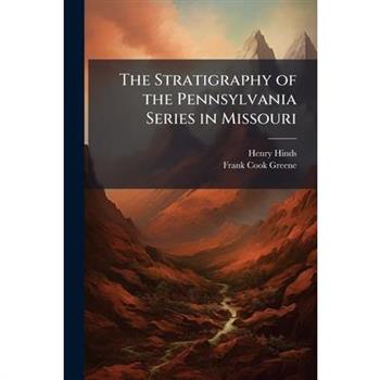 The Stratigraphy of the Pennsylvania Series in Missouri