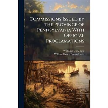 Commissions Issued by the Province of Pennsylvania With Official Proclamations