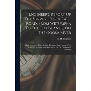 Engineer's Report Of The Surveys For A Rail-road, From Wetumpka To The Ten Islands, On The Coosa River