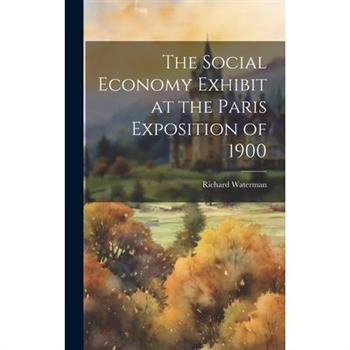 The Social Economy Exhibit at the Paris Exposition of 1900