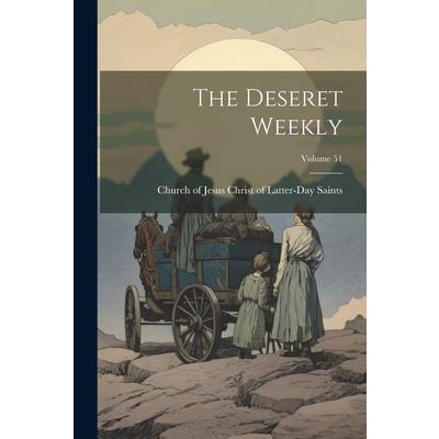 The Deseret Weekly; Volume 51