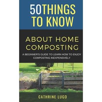 50 Things to Know About Home Composting
