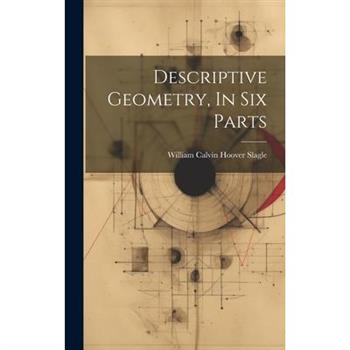 Descriptive Geometry, In Six Parts