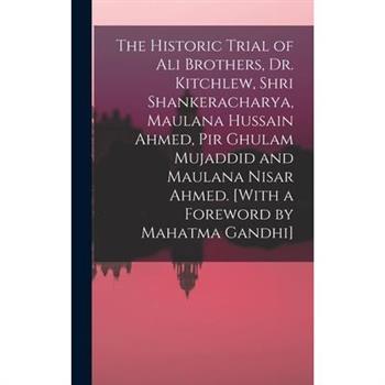 The Historic Trial of Ali Brothers, Dr. Kitchlew, Shri Shankeracharya, Maulana Hussain Ahmed, Pir Ghulam Mujaddid and Maulana Nisar Ahmed. [With a Foreword by Mahatma Gandhi]