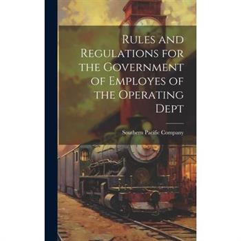 Rules and Regulations for the Government of Employes of the Operating Dept