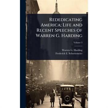 Rededicating America; Life and Recent Speeches of Warren G. Harding