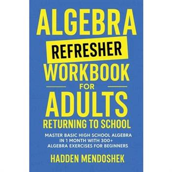 Algebra Refresher Workbook for Adults Returning to School