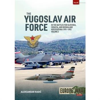 The Yugoslav Air Force in the Battles for Slovenia Croatia and Bosnia & Herzegovina 1991-1992