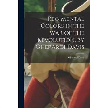 Regimental Colors in the war of the Revolution, by Gherardi Davis