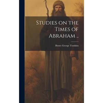 Studies on the Times of Abraham ..