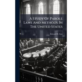 A Study Of Parole Laws And Methods In The United States