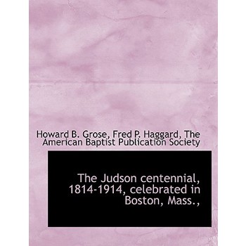 The Judson Centennial, 1814-1914, Celebrated in Boston, Mass.,