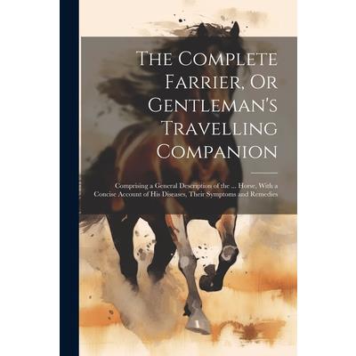 The Complete Farrier, Or Gentleman's Travelling Companion