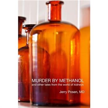 Murder by Methanol and other tales from the world of kidneys