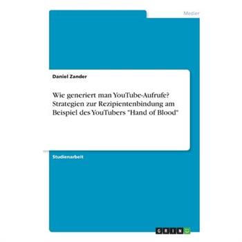 Wie generiert man YouTube-Aufrufe? Strategien zur Rezipientenbindung am Beispiel des YouTu