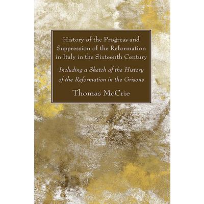 History of the Progress and Suppression of the Reformation in Italy in the Sixteenth Century