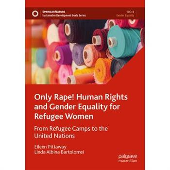 Only Rape! Human Rights and Gender Equality for Refugee Women
