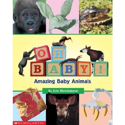 Oh, Baby! Amazing Baby Animals