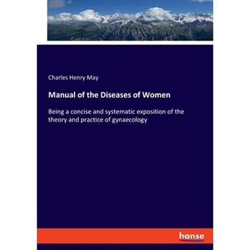 Manual of the Diseases of Women