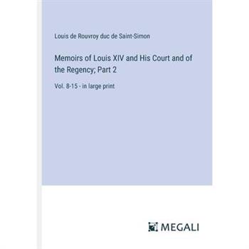 Memoirs of Louis XIV and His Court and of the Regency; Part 2
