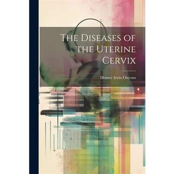 The Diseases of the Uterine Cervix