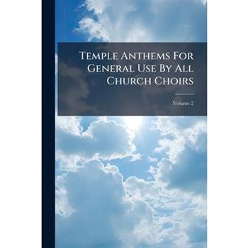 Temple Anthems For General Use By All Church Choirs