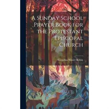 A Sunday School Prayer Book for the Protestant Episcopal Church