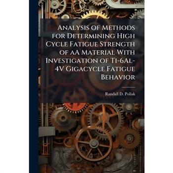 Analysis of Methods for Determining High Cycle Fatigue Strength of aA Material With Investigation of Ti-6Al-4V Gigacycle Fatigue Behavior