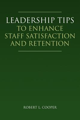 Leadership Tips to Enhance Staff Satisfaction and Retention
