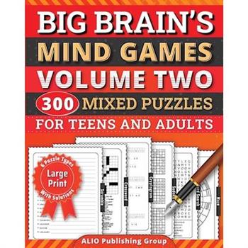 Big Brain's Mind Games Volume Two 300 Mixed Puzzles for Teens and Adults