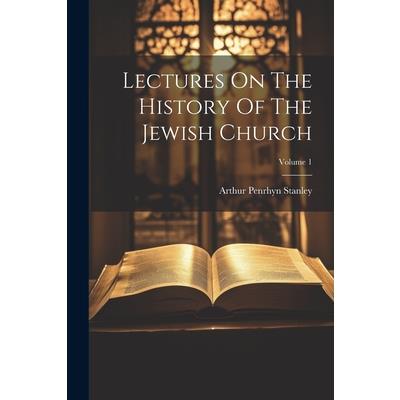 Lectures On The History Of The Jewish Church; Volume 1