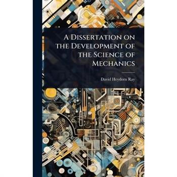 A Dissertation on the Development of the Science of Mechanics